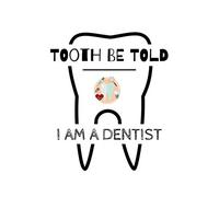 Tooth Be Told I Am A Dentist: Funny Little notebook For Dentists