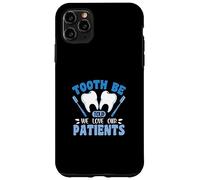 Tooth Be Told We Love Our Patients Case for iPhone 11 Pro Max