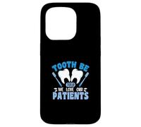 Tooth Be Told We Love Our Patients Case for iPhone 15 Pro