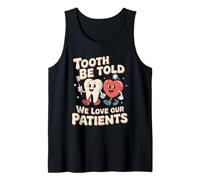 Tooth Be Told We Love Our Patients Dental Tank Top