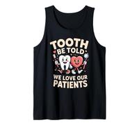 Tooth Be Told We Love Our Patients Dental Tank Top