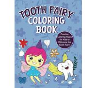 Tooth Fairy Coloring Book: Creative Coloring Pages for Kids to Welcome the Tooth Fairy!