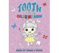 Tooth Fairy Coloring Book: Delightful Coloring Pages for Kids to Explore the Magic of Losing a Tooth!