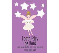 Tooth Fairy Log Book: Keep track of your lost teeth and write to the TOOTH FAIRY!