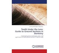 Tooth Under the Lens: Guide to Ground Sections in Dentistry: A detailed guide to techniques, tools, and significance of tooth ground sections in dental study