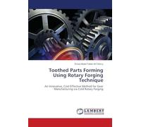 Toothed Parts Forming Using Rotary Forging Technique: An Innovative, Cost-Effective Method for Gear Manufacturing via Cold Rotary Forging