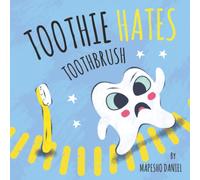 Toothie Hates Toothbrush: An Interactive Children's Book on Brushing Teeth and Dental Health