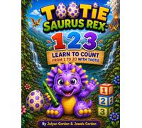 TOOTIE SAURUS REX™ 123: LEARN TO COUNT FROM 1 TO 20 WITH TOOTIE (Tootie Saurus Rex™ Series)