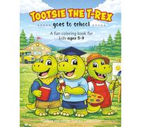 Tootsie the T-Rex Goes to School: A Fun School Coloring Book for Kids Ages 4-9 | Dinosaur Coloring Adventures (The Tootsie the T-Rex Adventures)