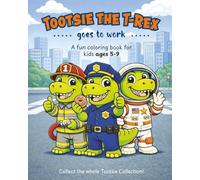 Tootsie the T-Rex Goes to Work: A Fun Jobs & Careers Coloring Book for Kids Ages 4-9 | Dinosaur Coloring Adventures (The Tootsie the T-Rex Adventures)