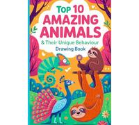 Top 10 Amazing Animals & Their Unique Behaviour Drawing Book: Learn, Draw & Discover the Wonders of Wildlife | Fun Animal Facts and Creative Drawings Pages for Kids, Students & Nature Lovers