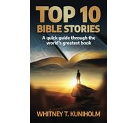 Top 10 Bible Stories: A Quick Guide Through the World’s Greatest Book