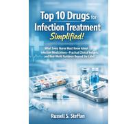 Top 10 Drugs for Infection Treatment Simplified!: What Every Nurse Must Know About Infection Medications-Practical Clinical Insights and Real-World Guidance Beyond the Label