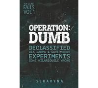 Top 10 Dumbest Secret Government Experiments in History: DARPA Disasters, Real CIA MK Ultra Programs, and the Hidden Fails and Mistakes They Don’t Want You to Know (Top Secret Fails Series)