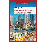 TOP 10 Frankfurt Travel Guide: Explore with Ease and Comfort, Attractions, Tips, Maps, and More!