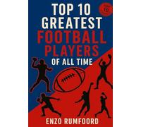Top 10 Greatest Football Players of All Time (Top 10 Greatest of All Time)