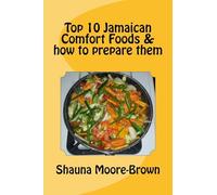 Top 10 Jamaican Comfort Foods & how to prepare them