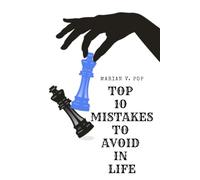 TOP 10 MISTAKES TO AVOID IN LIFE: Simple Lessons for a Happier, More Successful Journey (TOP 10 REGRETS OF PEOPLE BEFORE DEATH; 10 REGRETS THAT PEOPLE HAVE IN LIFE; TOP 10 MISTAKES TO AVOID IN LIFE)