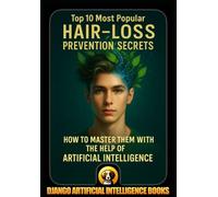 Top 10 Most Popular Hair-Loss Prevention Secrets. How to Master Them with the Help of Artificial Intelligence (AI and Hair-Loss Prevention)
