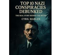 Top 10 Nazi Conspiracies Debunked: The Real Story Behind the Myths (Everything World War 2 - WWII)