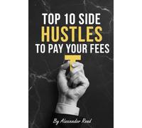 TOP 10 SIDE HUSTLE TO PAY YOUR OWN FEES: Side Hustles: Build an Online Income and Earn More - Without Quitting Your Studies or Job.|8.5*11 inchs ,80 ... Building Guide from Ideation to Launch|