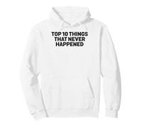 Top 10 Things That Never Happened Calling Out Liars Dark Pullover Hoodie