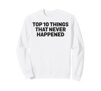 Top 10 Things That Never Happened Calling Out Liars Dark Sweatshirt