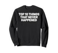 Top 10 Things That Never Happened Calling Out Liars Sweatshirt