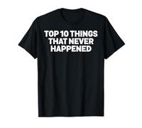 Top 10 Things That Never Happened Calling Out Liars T-Shirt
