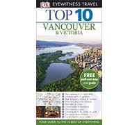 Top 10 Vancouver and Victoria (DK Eyewitness Travel Guide)