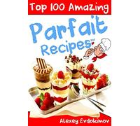 Top 100 Amazing Parfait Recipes BW