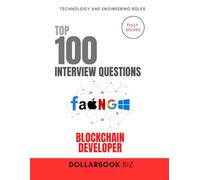 Top 100 Blockchain Developer Interview questions: Fully Solved: Prove You Understand the Ledger and the Logic (Top 100 Interview Questions: Technology and Engineering Series)