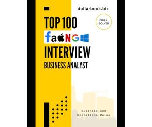 Top 100 Business Analyst Interview questions: Fully Solved: Master the Most Commonly Asked Questions and Win Your Dream BA Job (Business and Operations)