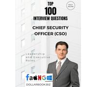 Top 100 Chief Security Officer (CSO) Interview questions: Fully Solved: Speak to Threats, Trust, and Resilience with Authority (Top 100 Interview Questions: Leadership and Executive Series)