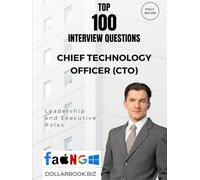 Top 100 Chief Technology Officer (CTO) Interview questions: Fully Solved: Lead with Innovation and Engineering Depth (Top 100 Interview Questions: Leadership and Executive Series)