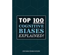 Top 100 Cognitive Biases Explained!: Hidden Brain Tricks That Control How You Think, Feel, and Act
