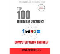Top 100 Computer Vision Engineer Interview questions: Fully Solved: See the Big Picture And the Pixels In Interviews (Top 100 Interview Questions: Technology and Engineering Series)