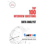 Top 100 Data Analyst Interview questions: Fully Solved: Stand Out with Practical, Data-Driven Interview Answers: 3 (Top 100 Interview Questions: Data and Analytics Series)