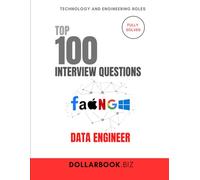 Top 100 Data Engineer Interview questions: Fully Solved: Show Your Expertise in Pipelines, ETL, and Big Data (Top 100 Interview Questions: Technology and Engineering Series)