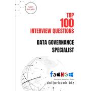 Top 100 Data Governance Specialist Interview questions: Fully Solved: Ace Interviews by Mastering Data Compliance & Control: 4 (Top 100 Interview Questions: Data and Analytics Series)