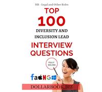 Top 100 Diversity and Inclusion Lead Interview questions: Fully Solved! (Top 100 Interview Questions: HR, Legal and Other Series)