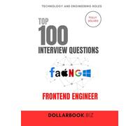 Top 100 Frontend Engineer Interview questions: Fully Solved: Showcase UX + Code Clarity in Every Answer (Top 100 Interview Questions: Technology and Engineering Series)