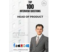 Top 100 Head of Product Interview questions: Fully Solved: Craft Visionary, Customer-Centered Product Answers (Top 100 Interview Questions: Leadership and Executive Series)