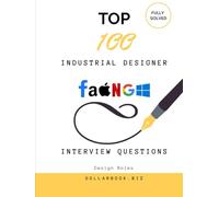 Top 100 Industrial Designer Interview questions: Fully Solved: Showcase Functional and Aesthetic Design Thinking (Top 100 Interview Questions: Design Series)
