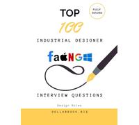 Top 100 Industrial Designer Interview questions: Fully Solved: Showcase Functional and Aesthetic Design Thinking (Top 100 Interview Questions: Design Series)