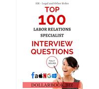 Top 100 Labor Relations Specialist Interview questions: Fully Solved! (Top 100 Interview Questions: HR, Legal and Other Series)