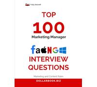 Top 100 Marketing Manager Interview questions: Fully Solved: Market Yourself Like a Brand in Every Interview (Top 100 Interview Questions: Marketing and Content Series)