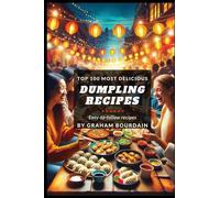 Top 100 Most Delicious Dumpling Recipes: A Dumpling Cookbook [Books on Potstickers, Gyoza, Pierogi, Ravioli, Momos, Wontons, Bao and more] (T100MD 3)