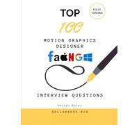 Top 100 Motion Graphics Designer Interview questions: Fully Solved: Stand Out with Creativity and Technical Know-How (Top 100 Interview Questions: Design Series)