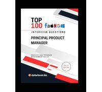Top 100 Principal Product Manager Interview questions: Fully Solved: Prove Senior Product Acumen in Every Answer (Top 100 Interview Questions: Product and Program Management Series)
